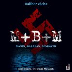 M+ B+ M - Mašín, Balabán, Morávek - Dalibor Vácha,Matásek David