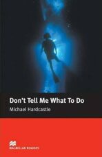 Macmillan Readers Elementary: Don´t Tell Me What To Do - Michael Hardcastle