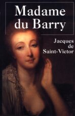Madame Du Barry - Jacques de Saint-Victor