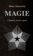 Magie v historii, teorii a praxi - Milan Nakonečný