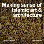 Making Sense of Islamic Art and Architecture - Barkman