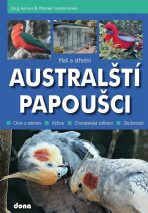 Malí a střední australští papoušci - Asmus Jörg,Werner Lantermann