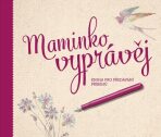 Maminko, vyprávěj - Kniha pro předávání příběhů - Monika Kopřivová