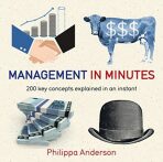 Management in Minutes : 200 Key Concepts Explained in an Instant - Paul Glendinning
