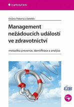 Management nežádoucích událostí ve zdravotnictví - Metodika prevence, identifikace a analýza - Andrea Pokorná