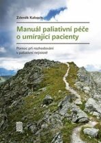 Manuál paliativní péče o umírající pacienty - Pomoc při rozhodování v paliativní nejistotě - Zdeněk Kalvach