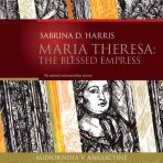 Maria Theresa: The Blessed Empress - Sabrina D. Harris