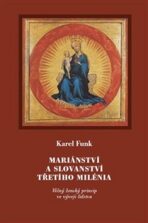 Mariánství a slovanství třetího milénia - Karel Funk
