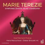 Marie Terezie - Symfonie života velké císařovny - Josef Bernard Prokop, ...