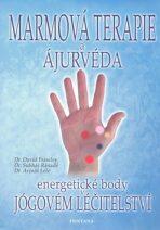 Marmová terapie a ajurvéda - Energetické body v jógovém léčitelství - David Frawley, Avinaš Lélé, ...