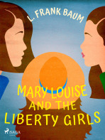 Mary Louise and the Liberty Girls - Lyman Frank Baum