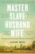 Master Slave Husband Wife: An epic journey from slavery to freedom - A NEW YORKER BOOK OF THE YEAR - Ilyon Woo