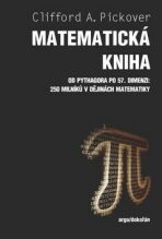 Matematická kniha - Od Pythagora po 57. dimenzi: 250 milníků v dějinách matematiky - Clifford A. Pickover