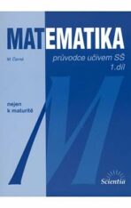 Matematika - Průvodce učivem SŠ 1. díl - Míla Černá, ...