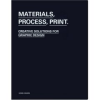 Materials, Process, Print: Creative Ideas For Graphic Design - Daniel Mason