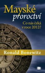 Mayské proroctví - Ronald Louis Bonewitz