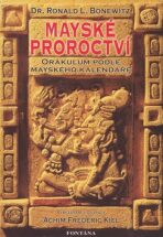 Mayské proroctví - Orákulum podle mayského kalendáře - Ronald Louis Bonewitz, ...