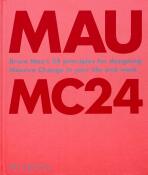 MC24: Bruce Mau's 24 Principles for Designing Massive Change in your Life and Work - Mau