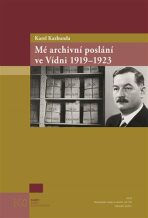Mé archivní poslání ve Vídni 1919-1923 - Karel Kazbunda,Jan Kahuda