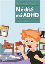 Mé dítě má ADHD - Thompson Alison M.