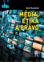 Média, etika a právo - Aleš Rozehnal