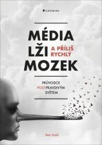Média, lži a příliš rychlý mozek - Průvodce postpravdivým světem - Petr Nutil