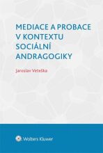 Mediace a probace v kontextu sociální andragogiky - Jaroslav Veteška