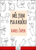 Měl jsem psa a kočku - Karel Čapek