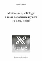 Mesianismus, sofiologie a ruské náboženské myšlení 19. a 20. století - Pavel Ambros