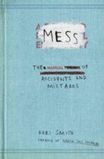 Mess - The Manual of Accidents and Mistakes - Keri Smithová