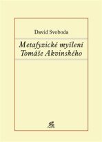 Metafyzické myšlení Tomáše Akvinského - David Svoboda