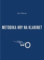 Metodika hry na klarinet - Jiří Hlaváč