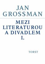 Mezi literaturou a divadlem I. - Jan Grossman,Petr Šrámek