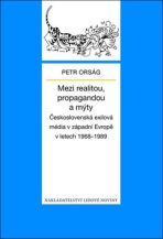 Mezi realitou, propagandou a mýty - Petr Orság