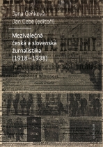 Meziválečná česká a slovenská žurnalistika (1918–1938) - Jana Čeňková,Jan Cebe