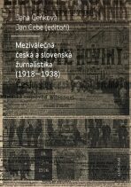 Meziválečná česká a slovenská žurnalistika (1918-1938) - Jana Čeňková,Jan Cebe