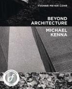 Beyond Architecture - Michael Kenna, ...