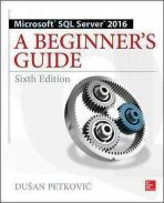 Microsoft SQL Server 2016: A Beginner´s Guide, Sixth Edition - Petkovič Dušan