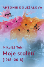 Mikuláš Teich: Moje století (1918-2018) - Antonie Doležalová