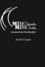 MIMOdeníky MIMOvěku (neuzavřené letokruhy) - Jindřich Zogata