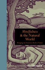 Mindfulness & the Natural World: Bringing Our Awareness Back to Nature - Claire Thompson