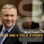 Mirek Topolánek Sto dní v čele Evropy - Herbert Slavík, ...