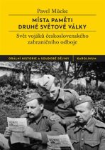 Místa paměti druhé světové války - Svět vojáků československého zahraničního odboje - Pavel Mücke
