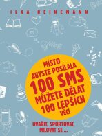 Místo abyste posílala 100 sms můžete dělat 100 lepších věcí - Heinemann Ilka