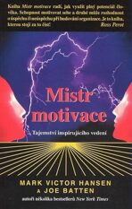 Mistr motivace - Tajemství inspirujícího vedení - Mark Victor Hansen,Joe Batten