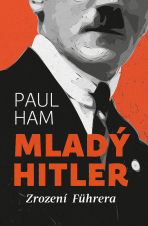 Mladý Hitler: Zrození Führera - Paul Ham