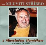 Mluviti stříbro - Tentokrát o smíchu - CD (Horníček Miroslav) - Miroslav Horníček