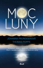 Moc Luny - Komplexní vědění o správném načasování; Život v souladu s přírodními a měsíčími rytmy - Johanna Paunggerová