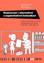 Modelování v alternativní a augmentativní komunikaci - Praktická příručka pro rodiče, pedagogické pracovníky, terapeuty a další zájemce. - Claudio Castaneda, ...