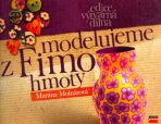 Modelujeme z FIMO hmoty - Martina Molnárová